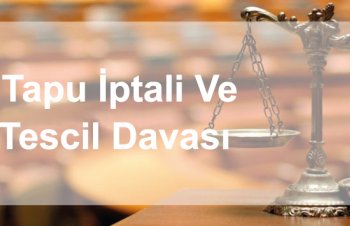 Tapu İptali Ve Tescil Davası