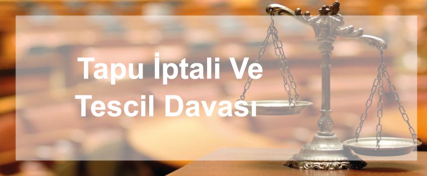 Tapu İptali Ve Tescil Davası